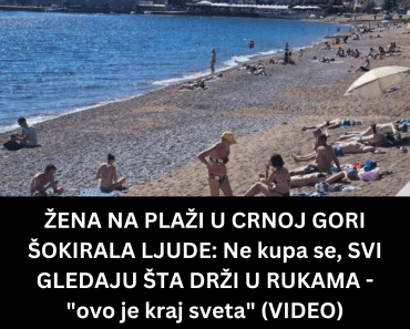 ŽENA NA PLAŽI U CRNOJ GORI ŠOKIRALA LJUDE: Ne kupa se, SVI GLEDAJU ŠTA DRŽI U RUKAMA – “ovo je kraj sveta” (VIDEO)