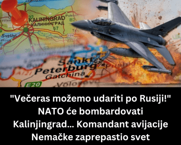“Večeras možemo udariti po Rusiji!” NATO će bombardovati Kalinjingrad… Komandant avijacije Nemačke zaprepastio svet