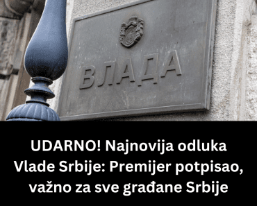 UDARNO! Najnovija odluka Vlade Srbije: Premijer potpisao, važno za sve građane Srbije