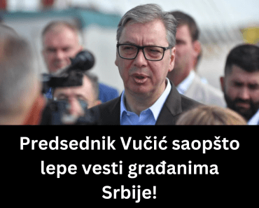 Predsednik Vučić saopšto lepe vesti građanima Srbije!