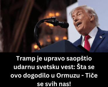 Tramp je upravo saopštio udarnu svetsku vest: Šta se ovo dogodilo u Ormuzu – Tiče se svih nas! Tramp je upravo saopštio udarnu svetsku vest: Šta se ovo dogodilo u Ormuzu – Tiče se svih nas!