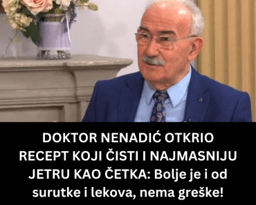 DOKTOR NENADIĆ OTKRIO RECEPT KOJI ČISTI I NAJMASNIJU JETRU KAO ČETKA: Bolje je i od surutke i lekova, nema greške!
