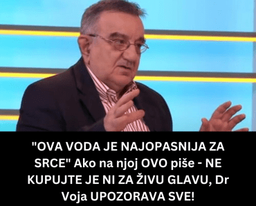 “OVA VODA JE NAJOPASNIJA ZA SRCE” Ako na njoj OVO piše – NE KUPUJTE JE NI ZA ŽIVU GLAVU, Dr Voja UPOZORAVA SVE!
