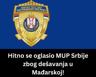 Hitno se oglasio MUP Srbije zbog dešavanja u Mađarskoj!
