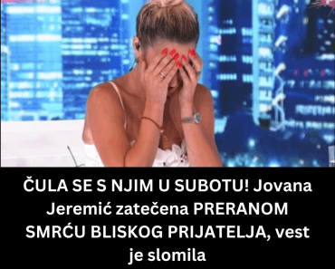ČULA SE S NJIM U SUBOTU! Jovana Jeremić zatečena PRERANOM SMRĆU BLISKOG PRIJATELJA, vest je slomila