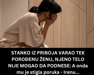 STANKO IZ PRIBOJA VARAO TEK POROĐENU ŽENU, NJENO TELO NIJE MOGAO DA PODNESE: A onda mu je stigla poruka – Irenu…