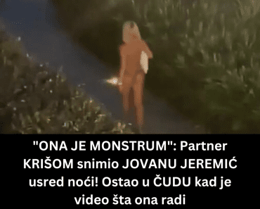 “ONA JE MONSTRUM”: Partner KRIŠOM snimio JOVANU JEREMIĆ usred noći! Ostao u ČUDU kad je video šta ona radi