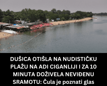 DUŠICA OTIŠLA NA NUDISTIČKU PLAŽU NA ADI CIGANLIJI I ZA 10 MINUTA DOŽIVELA NEVIĐENU SRAMOTU: Čula je poznati glas
