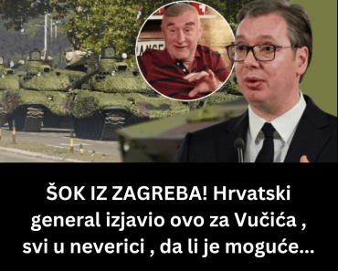 ŠOK IZ ZAGREBA! Hrvatski general izjavio ovo za Vučića , svi u neverici , da li je moguće…