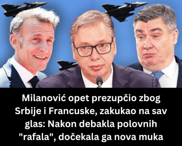 Milanović opet prezupčio zbog Srbije i Francuske, zakukao na sav glas: Nakon debakla polovnih “rafala”, dočekala ga nova muka