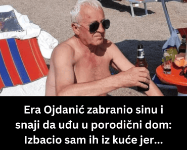 Era Ojdanić zabranio sinu i snaji da uđu u porodični dom: Izbacio sam ih iz kuće jer…
