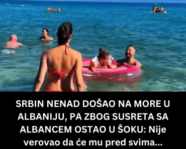 SRBIN NENAD DOŠAO NA MORE U ALBANIJU, PA ZBOG SUSRETA SA ALBANCEM OSTAO U ŠOKU: Nije verovao da će mu pred svima…