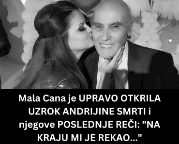 Mala Cana je UPRAVO OTKRILA UZROK ANDRIJINE SMRTI i njegove POSLEDNJE REČI: “NA KRAJU MI JE REKAO…”