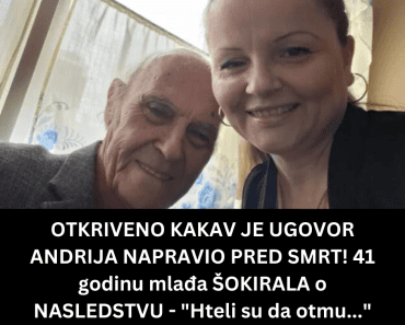 OTKRIVENO KAKAV JE UGOVOR ANDRIJA NAPRAVIO PRED SMRT! 41 godinu mlađa ŠOKIRALA o NASLEDSTVU – “Hteli su da otmu…” OTKRIVENO KAKAV JE UGOVOR ANDRIJA NAPRAVIO PRED SMRT! 41 godinu mlađa ŠOKIRALA o NASLEDSTVU – “Hteli su da otmu…”