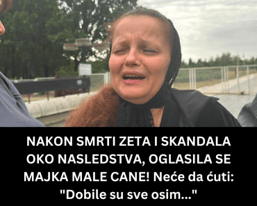NAKON SMRTI ZETA I SKANDALA OKO NASLEDSTVA, OGLASILA SE MAJKA MALE CANE! Neće da ćuti: “Dobile su sve osim…”