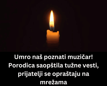 Umro naš poznati muzičar! Porodica saopštila tužne vesti, prijatelji se opraštaju na mrežama Umro naš poznati muzičar! Porodica saopštila tužne vesti, prijatelji se opraštaju na mrežama