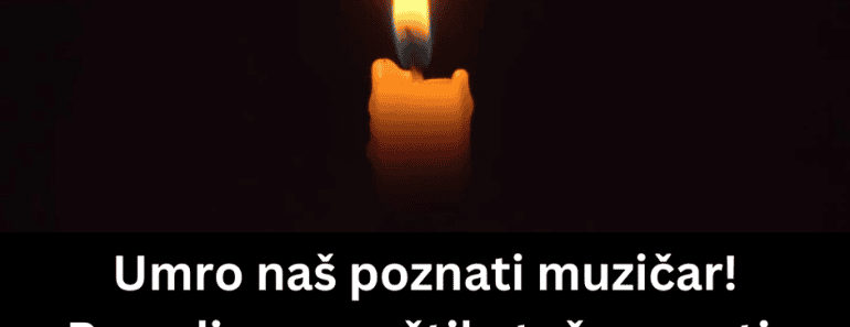 Umro naš poznati muzičar! Porodica saopštila tužne vesti, prijatelji se opraštaju na mrežama