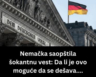 Nemačka saopštila šokantnu vest: Da li je ovo moguće da se dešava….