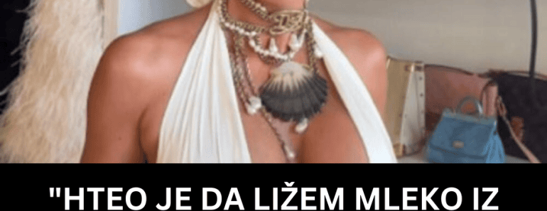 “HTEO JE DA LIŽEM MLEKO IZ POSUDE” Stravična ispovest Karleuše o slavnom muškarcu