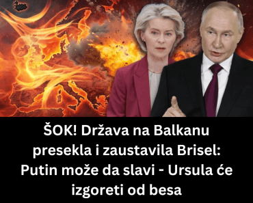 ŠOK! Država na Balkanu presekla i zaustavila Brisel: Putin može da slavi – Ursula će izgoreti od besa