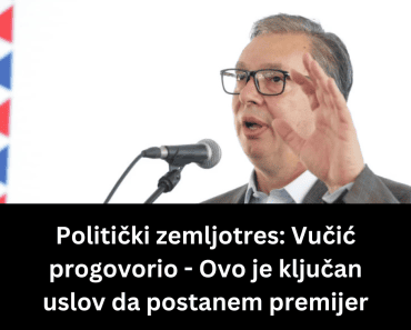 Politički zemljotres: Vučić progovorio – Ovo je ključan uslov da postanem premijer Politički zemljotres: Vučić progovorio – Ovo je ključan uslov da postanem premijer