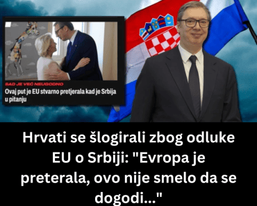 Hrvati se šlogirali zbog odluke EU o Srbiji: “Evropa je preterala, ovo nije smelo da se dogodi…”