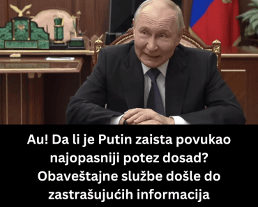 Au! Da li je Putin zaista povukao najopasniji potez dosad? Obaveštajne službe došle do zastrašujućih informacija