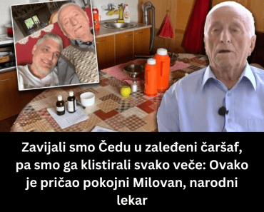 Zavijali smo Čedu u zaleđeni čaršaf, pa smo ga klistirali svako veče: Ovako je pričao pokojni Milovan, narodni lekar